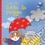 Sotto la pioggia. Librotti gatti. Ediz. a colori libro