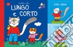 Lungo e corto. Ediz. a colori libro