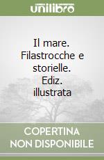 Il mare. Filastrocche e storielle. Ediz. illustrata libro