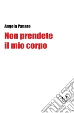 Non prendete il mio corpo libro