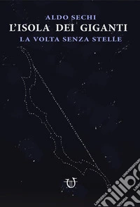 La volta senza stelle. L'isola dei giganti. Vol. 2 libro