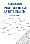 I pesci non hanno la retromarcia libro di Mezzari Mario