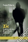 Zic. Il misterioso caso del graffitaro scomparso libro di Filiberto Franco