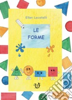 Le forme. Ediz. illustrata libro