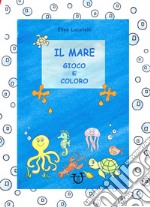 Il mare. Gioco e coloro libro