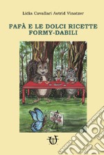 Fafà e le dolci ricette Formy-dabili. Ediz. illustrata