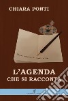 L'agenda che si racconta libro di Ponti Chiara