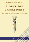 L'arte del cantastorie. Manuale di scrittura creativa libro di Nitti Alessandra