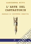 L'arte del cantastorie. Manuale di scrittura creativa libro