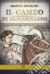 Il cameo di Alicarnasso libro di Bruschi Marco