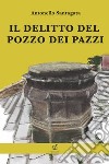 Il delitto del pozzo dei pazzi libro di Santagata Antonello