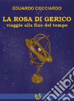 La rosa di Gerico. Viaggio alla fine del tempo