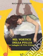 Nel vortice della follia. Le indagini di Vito Vittani libro