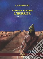 L'hurrita. Cronache di Akkad libro