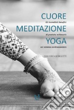 Cuore, meditazione, yoga. Gli incredibili benefici di pratiche millenarie sul sistema cardiovascolare libro