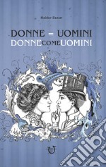 Donne=Uomini. Donne come uomini libro