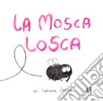 La mosca losca. Ediz. a colori