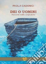 Dei o uomini libro