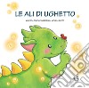 Le ali di Ughetto. Ediz. a colori libro