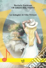 Un grido nel vento. Le indagini di Vito Vittani libro