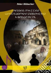 Messer Matteo gentiluomo e fiorentino a Borgo Silva