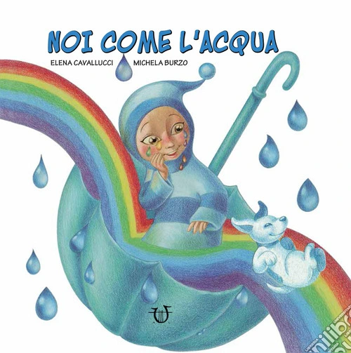 Noi come l'acqua. Ediz. a colori