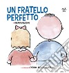 Un fratello perfetto. Ediz. a colori libro