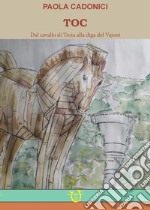 TOC. Dal cavallo di Troia alla diga del Vajont libro