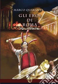 Gli eroi di Roma. La caduta della luna libro