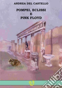 Pompei, eclissi e Pink Floyd libro