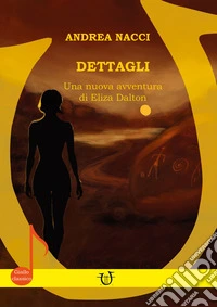 Dettagli. Una nuova avventura di Eliza Dalton libro