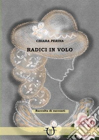 Radici in volo libro