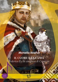 Il cuore e la lama. Federico II e la congiura di Capaccio