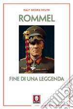 Rommel. Fine di una leggenda. Nuova ediz.