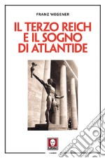 Il Terzo Reich e il sogno di Atlantide. Nuova ediz. libro