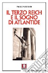 Il Terzo Reich e il sogno di Atlantide. Nuova ediz. libro