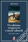Occultismo, stregoneria e mode culturali. Saggi di religioni comparate libro di Eliade Mircea Cicortas H. C. (cur.)