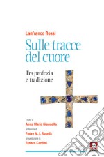 Sulle tracce del cuore. Tra profezia e tradizione libro