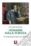 Indagine sulla scienza. Un manuale per scettici e per credenti libro di Straffelini Giovanni