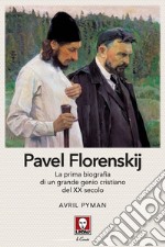 Pavel Florenskij. La prima biografia di un grande genio cristiano del XX secolo. Nuova ediz. libro