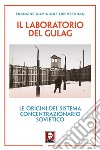 Il laboratorio del Gulag. Le origini del sistema concentrazionario sovietico. Nuova ediz. libro di Liechtenhan Francine-Dominique