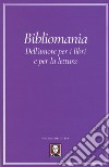 Bibliomania. Dell'amore per i libri e per la lettura libro