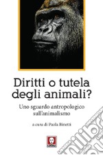 Diritti o tutela degli animali? Uno sguardo antropologico sull'animalismo libro