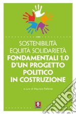 Sostenibilità equità solidarietà. Fondamentali 1.0 d'un progetto politico in costruzione libro