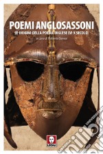 Poemi anglosassoni. Le origini della poesia inglese (VI-X secolo) libro