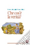 Che cos'è la verità? Nuova ediz. libro