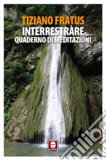 Interrestràre. Quaderno di meditazioni libro