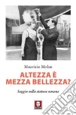 Altezza è mezza bellezza? Saggio sulla statura umana