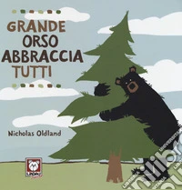 Grande orso abbraccia tutti. Ediz. a colori