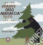 Grande orso abbraccia tutti. Ediz. a colori libro